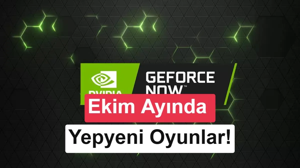 GeForce Now Ekim ayı yeni oyunları duyuruldu