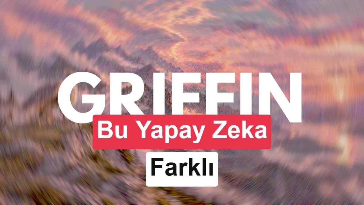 Griffin yapay zeka modeli gerçekçi insan etkileşimi tanıttı