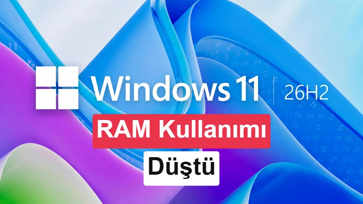 Windows 11 26H2 RAM kullanımı düşürüyor ve hız kazandırıyor